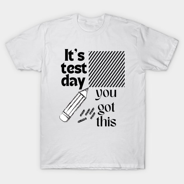 It's Test Day You Got This Funny Teacher Student Testing Day T-Shirt by sigma_shop